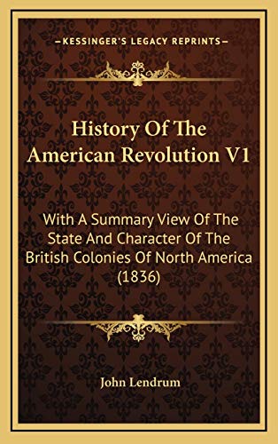 9781166226084: History Of The American Revolution V1: With A Summary View Of The State And Character Of The British Colonies Of North America (1836)