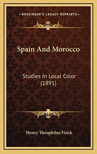 Spain And Morocco: Studies In Local Color (1891) (9781166227449) by Finck, Henry Theophilus