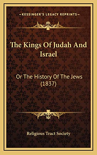 The Kings Of Judah And Israel: Or The History Of The Jews (1837) (9781166227470) by Religious Tract Society