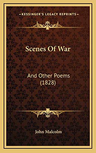 Scenes Of War: And Other Poems (1828) (9781166228309) by Malcolm, John