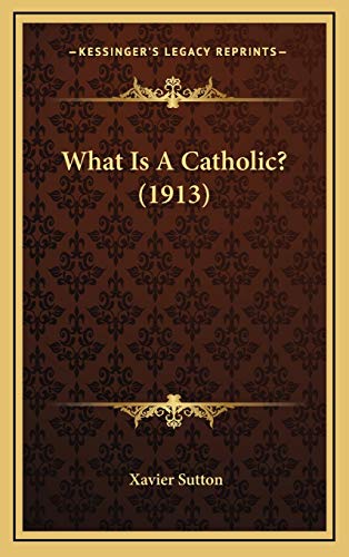 9781166229252: What Is A Catholic? (1913)