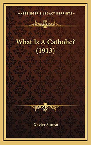 9781166229252: What Is a Catholic? (1913)