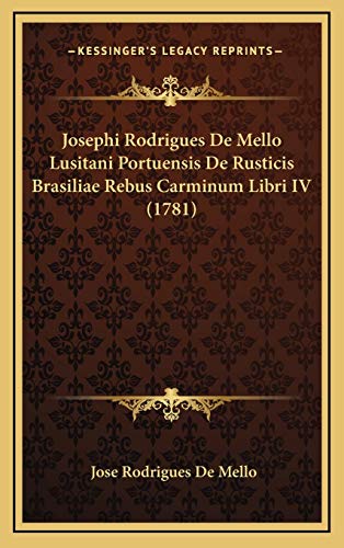 9781166231057: Josephi Rodrigues De Mello Lusitani Portuensis De Rusticis Brasiliae Rebus Carminum Libri IV (1781) (Latin Edition)