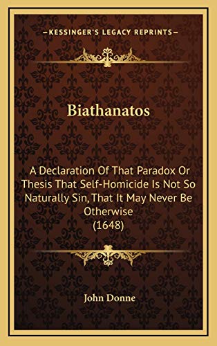 9781166232566: Biathanatos: A Declaration Of That Paradox Or Thesis That Self-Homicide Is Not So Naturally Sin, That It May Never Be Otherwise (1648)