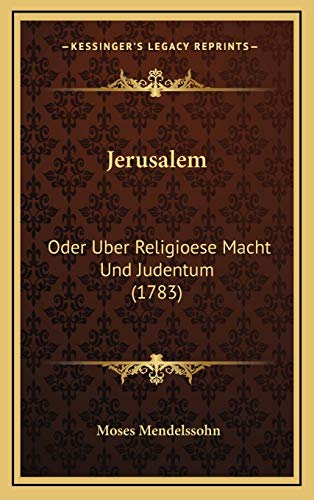 Jerusalem: Oder Uber Religioese Macht Und Judentum (1783) (German Edition) (9781166232979) by Mendelssohn, Moses