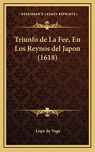 Triunfo de La Fee, En Los Reynos del Japon (1618) (Spanish Edition) (9781166233402) by Vega, Lope De