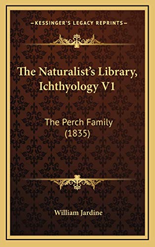 The Naturalist's Library, Ichthyology V1: The Perch Family (1835) (9781166234027) by Jardine, William