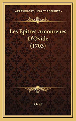 Les Epitres Amoureues D'Ovide (1703) (French Edition) (9781166234225) by Ovid