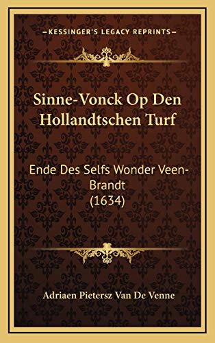 Sinne-Vonck Op Den Hollandtschen Turf: Ende Des Selfs Wonder Veen-Brandt (1634) (Dutch Edition) (9781166234829) by Venne, Adriaen Pietersz Van De