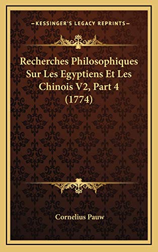 Recherches Philosophiques Sur Les Egyptiens Et Les Chinois V2, Part 4 (1774) (French Edition) (9781166235604) by Pauw, Cornelius