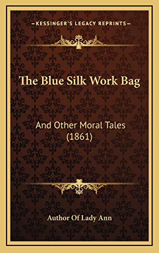 9781166240943: The Blue Silk Work Bag: And Other Moral Tales (1861)