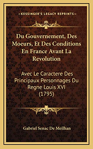 9781166244491: Du Gouvernement, Des Moeurs, Et Des Conditions En France Avant La Revolution: Avec Le Caractere Des Principaux Personnages Du Regne Louis XVI (1795)