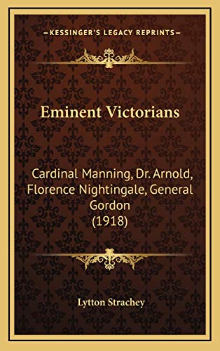 Beispielbild fr Eminent Victorians: Cardinal Manning, Dr. Arnold, Florence Nightingale, General Gordon (1918) zum Verkauf von AwesomeBooks