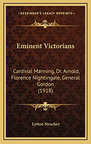 9781166247911: Eminent Victorians: Cardinal Manning, Dr. Arnold, Florence Nightingale, General Gordon (1918)