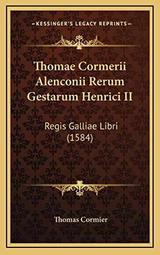 9781166248925: Thomae Cormerii Alenconii Rerum Gestarum Henrici II: Regis Galliae Libri (1584)