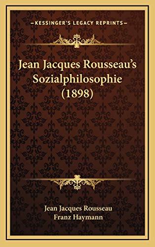 Jean Jacques Rousseau's Sozialphilosophie (1898) (German Edition) (9781166253622) by Rousseau, Jean Jacques; Haymann, Franz