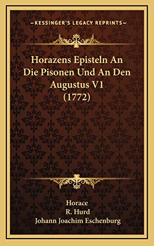 Horazens Episteln An Die Pisonen Und An Den Augustus V1 (1772) (German Edition) (9781166254056) by Horace