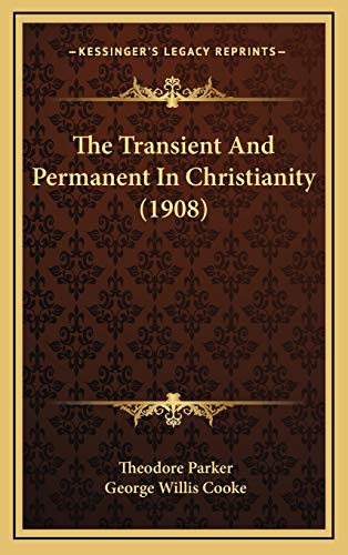 The Transient And Permanent In Christianity (1908) (9781166260279) by Parker, Theodore