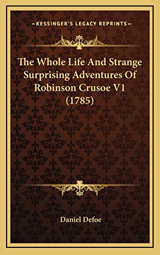 9781166260521: The Whole Life And Strange Surprising Adventures Of Robinson Crusoe V1 (1785)