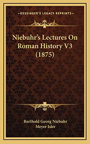 Niebuhr's Lectures On Roman History V3 (1875) (9781166260835) by Niebuhr, Barthold Georg