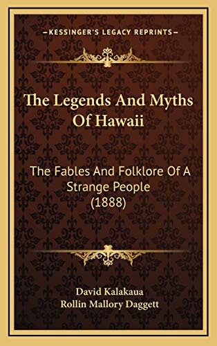 Beispielbild fr The Legends and Myths of Hawaii: The Fables and Folklore of a Strange People (1888) zum Verkauf von THE SAINT BOOKSTORE