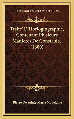 9781166264598: Traite' D'Horlogiographie, Contenant Plusieurs Manieres De Construire (1680)