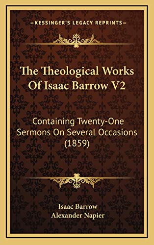 The Theological Works Of Isaac Barrow V2: Containing Twenty-One Sermons On Several Occasions (1859) (9781166265052) by Barrow, Isaac