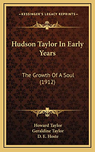 Hudson Taylor In Early Years: The Growth Of A Soul (1912) (9781166265632) by Taylor Dr, Howard; Taylor, Geraldine