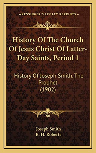 History Of The Church Of Jesus Christ Of Latter-Day Saints, Period 1: History Of Joseph Smith, The Prophet (1902) (9781166266301) by Smith, Dr Joseph