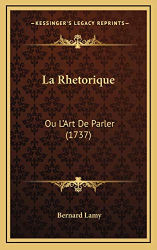 9781166266547: La Rhetorique: Ou L'Art De Parler (1737) (French Edition)