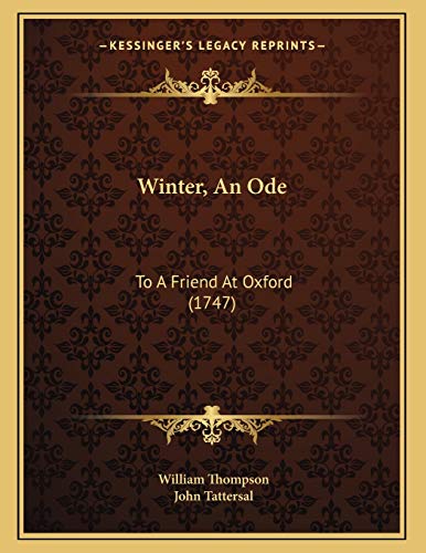 Winter, An Ode: To A Friend At Oxford (1747) (9781166269890) by Thompson, William