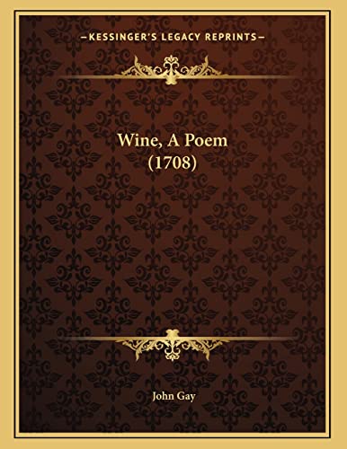 Wine, A Poem (1708) (9781166270698) by Gay, John