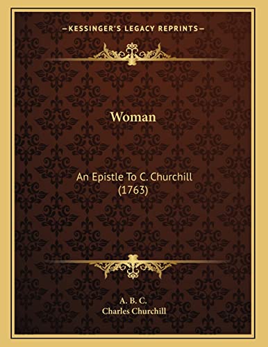 Woman: An Epistle To C. Churchill (1763) (9781166270995) by A. B. C.; Churchill, Charles