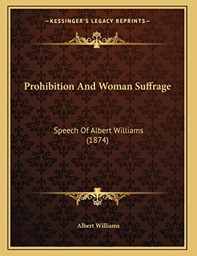 9781166273279: Prohibition And Woman Suffrage: Speech Of Albert Williams (1874)