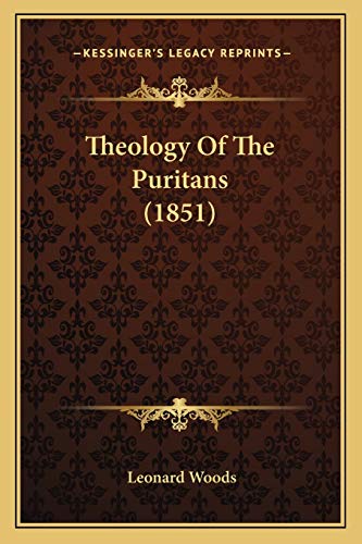 Theology Of The Puritans (1851) (9781166276478) by Woods, Leonard