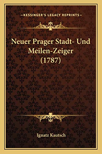 9781166279738: Neuer Prager Stadt- Und Meilen-Zeiger (1787) (German Edition)