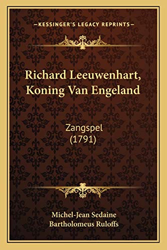 Richard Leeuwenhart, Koning Van Engeland: Zangspel (1791) (Dutch Edition) (9781166281182) by Sedaine, Michel-Jean; Ruloffs, Bartholomeus