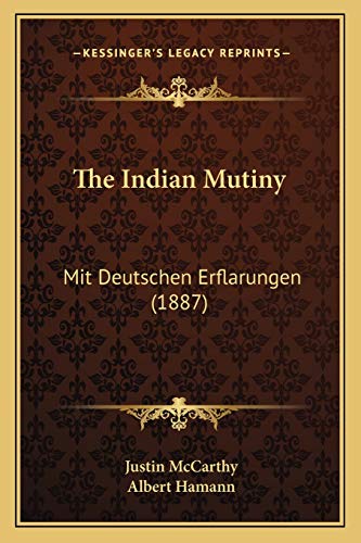 The Indian Mutiny: Mit Deutschen Erflarungen (1887) (9781166282264) by McCarthy, Professor Of History Justin; Hamann, Albert