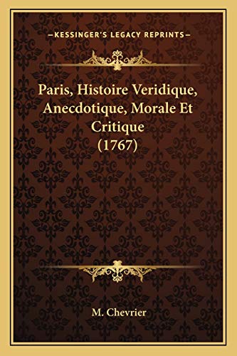9781166283094: Paris, Histoire Veridique, Anecdotique, Morale Et Critique (1767)