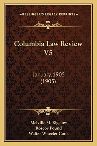 Columbia Law Review V5: January, 1905 (1905) (9781166283155) by Bigelow Ph.D., Melville M; Pound, Roscoe; Cook, Walter Wheeler