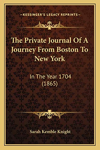 Stock image for The Private Journal of a Journey from Boston to New York: In the Year 1704 (1865) for sale by THE SAINT BOOKSTORE
