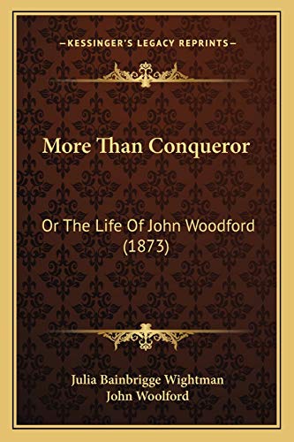 More Than Conqueror: Or The Life Of John Woodford (1873) (9781166284084) by Wightman, Julia Bainbrigge; Woolford, John