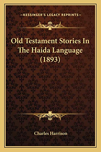 Old Testament Stories In The Haida Language (1893) (9781166284114) by Harrison, Charles