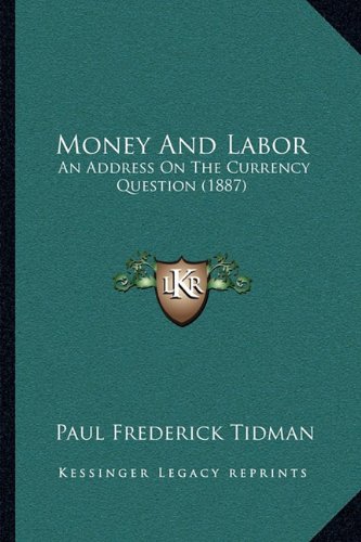 Beispielbild fr Money and Labor: An Address on the Currency Question (1887) zum Verkauf von THE SAINT BOOKSTORE