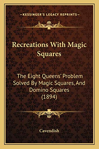 9781166284596: Recreations With Magic Squares: The Eight Queens' Problem Solved By Magic Squares, And Domino Squares (1894)