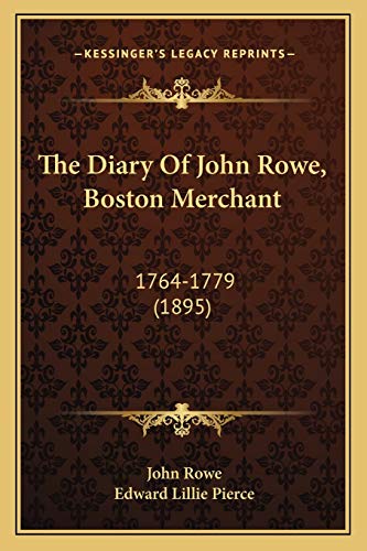 9781166284879: The Diary Of John Rowe, Boston Merchant: 1764-1779 (1895)