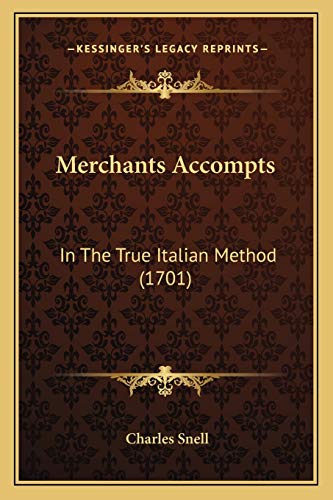 Merchants Accompts: In The True Italian Method (1701) (9781166287702) by Snell, Charles