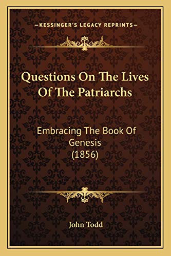 Questions On The Lives Of The Patriarchs: Embracing The Book Of Genesis (1856) (9781166288679) by Todd, John