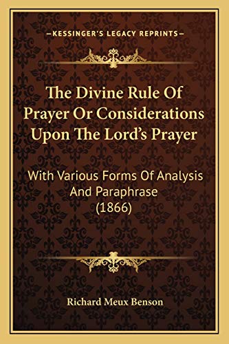 Stock image for The Divine Rule Of Prayer Or Considerations Upon The Lord's Prayer: With Various Forms Of Analysis And Paraphrase (1866) for sale by ThriftBooks-Dallas