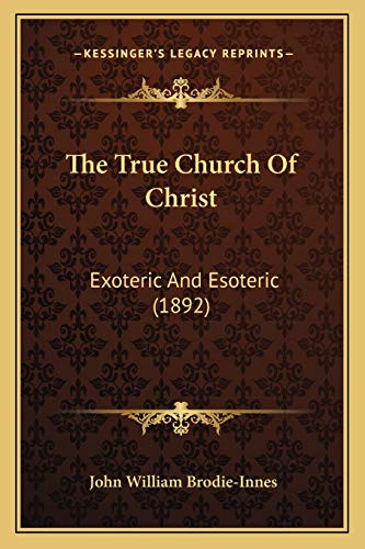 Stock image for The True Church of Christ: Exoteric and Esoteric (1892) for sale by THE SAINT BOOKSTORE